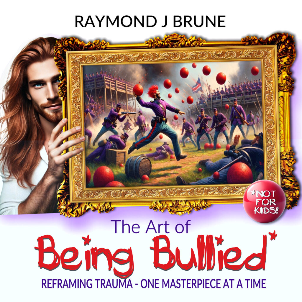 Cover of The Art of Being Bullied by Raymond J Brune, featuring an attractive man with long red hair holding a large ornate frame displaying a chaotic scene of dodgeball-like warfare. In the painting, a character with bright red hair throws multiple dodgeballs as armed soldiers in purple uniforms dodge the flying red balls. The text on the cover reads, 'The Art of Being Bullied: Reframing Trauma - One Masterpiece at a Time,' with a 'Not for Kids!' label in the bottom right corner.